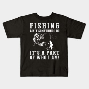 Hooked on Life - Fishing Ain't Something I Do, It's Who I Am! Funny Fishing Tee Kids T-Shirt